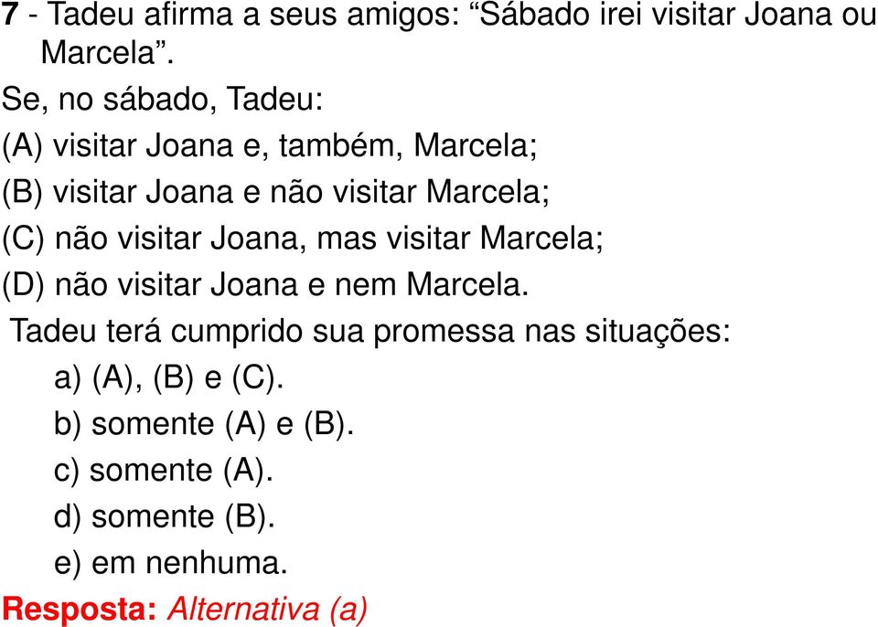 (C) não visitar Joana, mas visitar Marcela; (D) não visitar Joana e nem Marcela.