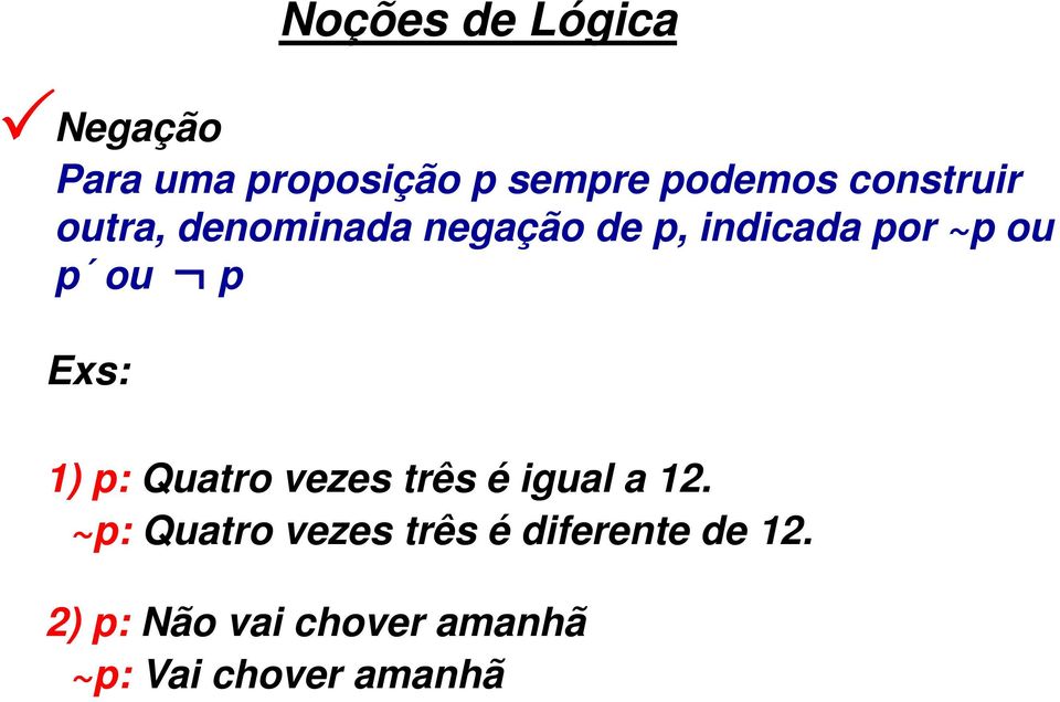 p Exs: 1) p: Quatro vezes três é igual a 12.