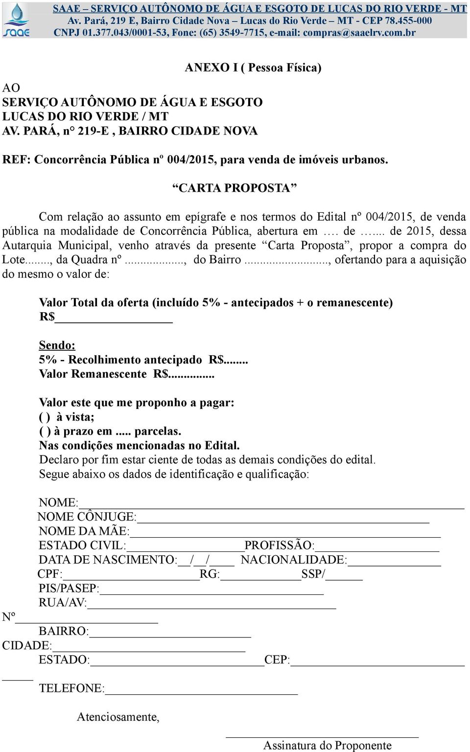 .., da Quadra nº..., do Bairro..., ofertando para a aquisição do mesmo o valor de: Valor Total da oferta (incluído 5% - antecipados + o remanescente) R$ Sendo: 5% - Recolhimento antecipado R$.