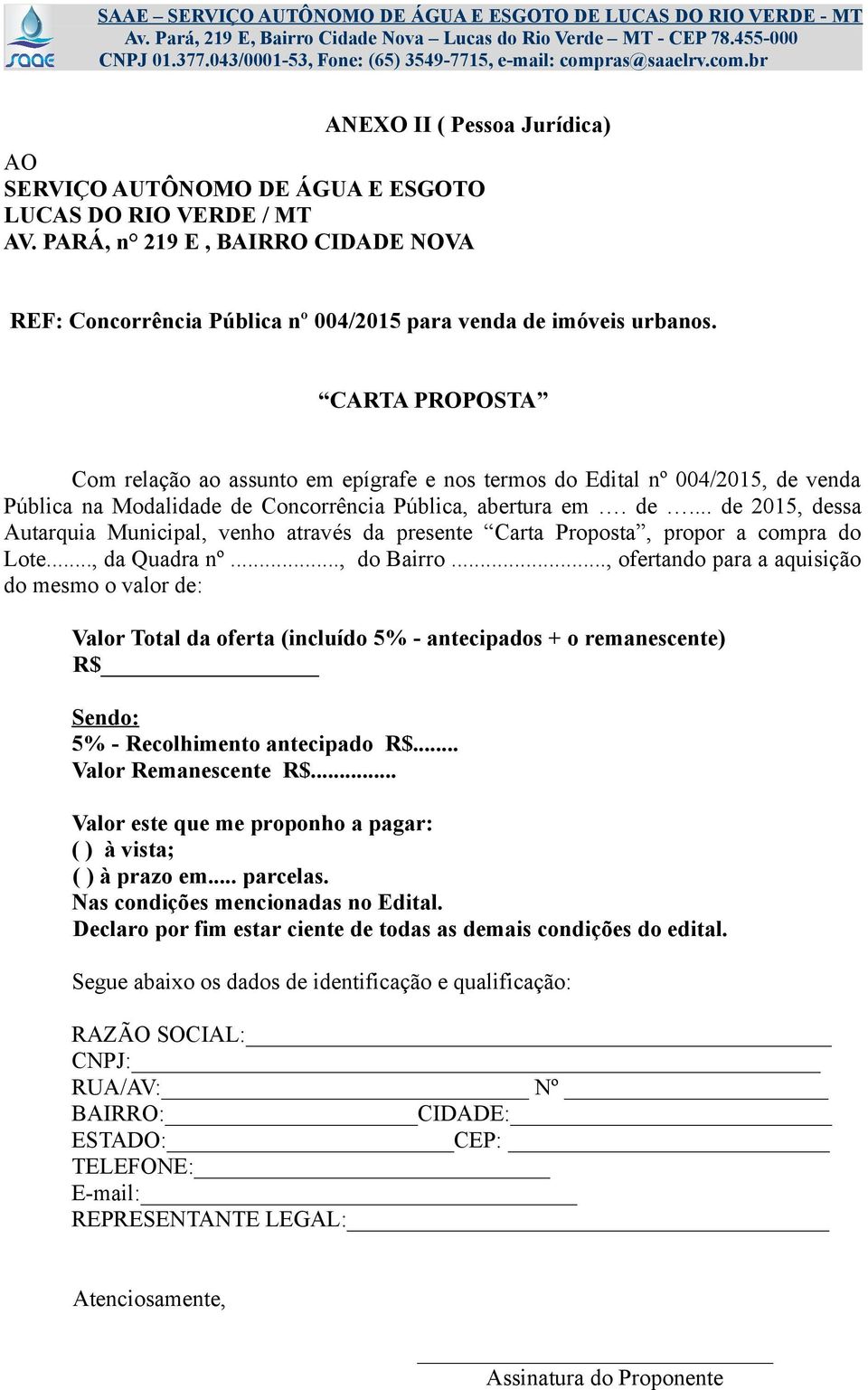 .., da Quadra nº..., do Bairro..., ofertando para a aquisição do mesmo o valor de: Valor Total da oferta (incluído 5% - antecipados + o remanescente) R$ Sendo: 5% - Recolhimento antecipado R$.