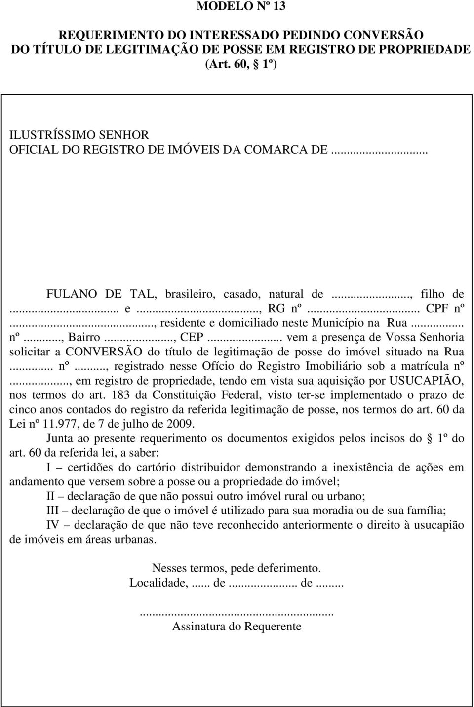 .. vem a presença de Vossa Senhoria solicitar a CONVERSÃO do título de legitimação de posse do imóvel situado na Rua... nº..., registrado nesse Ofício do Registro Imobiliário sob a matrícula nº.