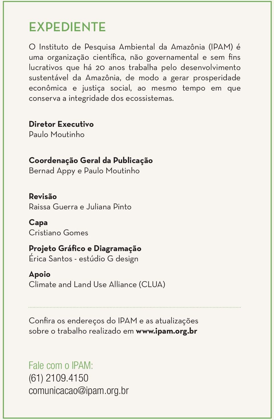 Diretor Executivo Paulo Moutinho Coordenação Geral da Publicação Bernad Appy e Paulo Moutinho Revisão Raissa Guerra e Juliana Pinto Capa Cristiano Gomes Projeto Gráfico e Diagramação