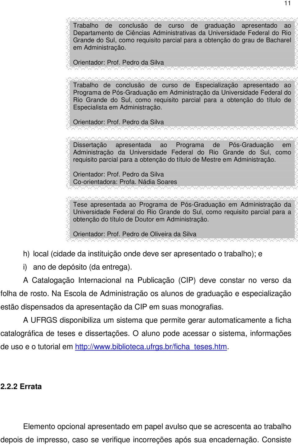 Pedro da Silva Trabalho de conclusão de curso de Especialização apresentado ao Programa de Pós-Graduação em Administração da Universidade Federal do Rio Grande do Sul, como requisito parcial para a