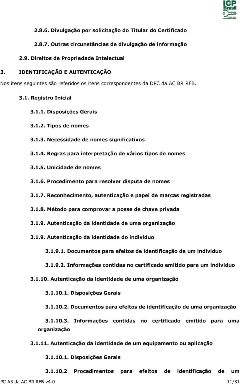 1.4. Regras para interpretação de vários tipos de nomes 3.1.5. Unicidade de nomes 3.1.6. Procedimento para resolver disputa de nomes 3.1.7.