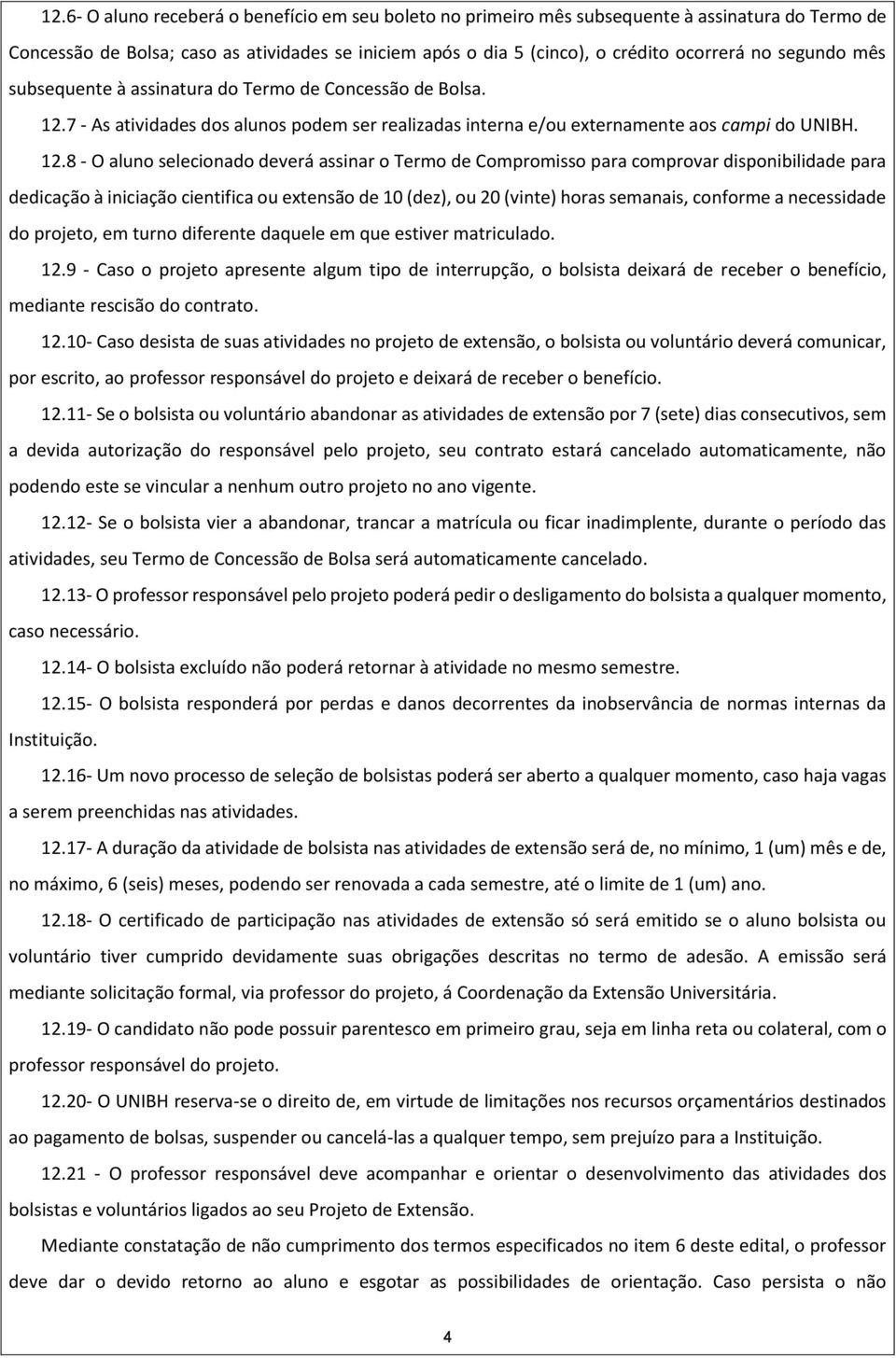 7 - As atividades dos alunos podem ser realizadas interna e/ou externamente aos campi do UNIBH. 12.