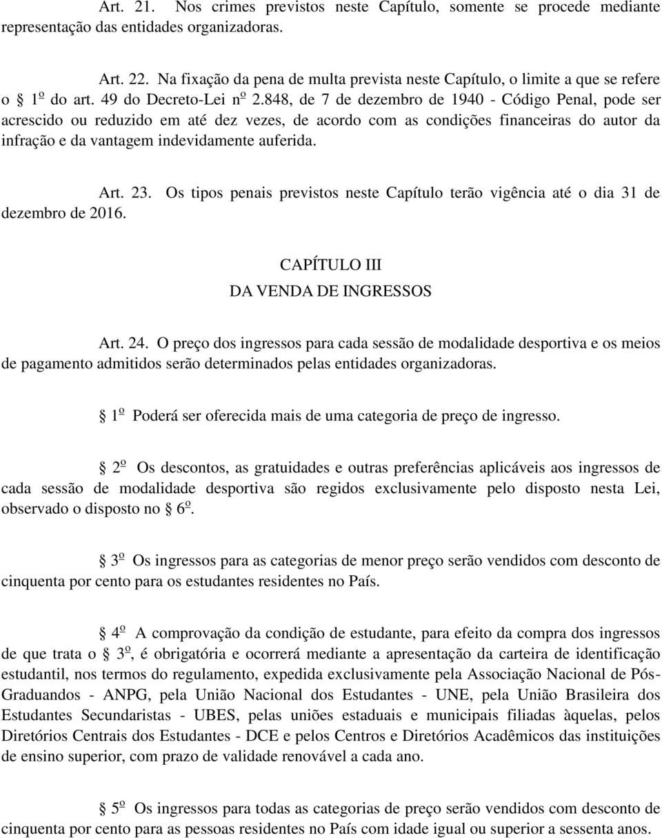 848, de 7 de dezembro de 1940 - Código Penal, pode ser acrescido ou reduzido em até dez vezes, de acordo com as condições financeiras do autor da infração e da vantagem indevidamente auferida. Art.