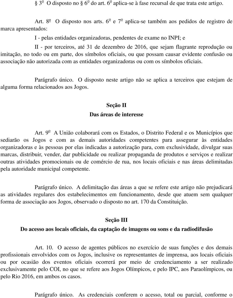 flagrante reprodução ou imitação, no todo ou em parte, dos símbolos oficiais, ou que possam causar evidente confusão ou associação não autorizada com as entidades organizadoras ou com os símbolos