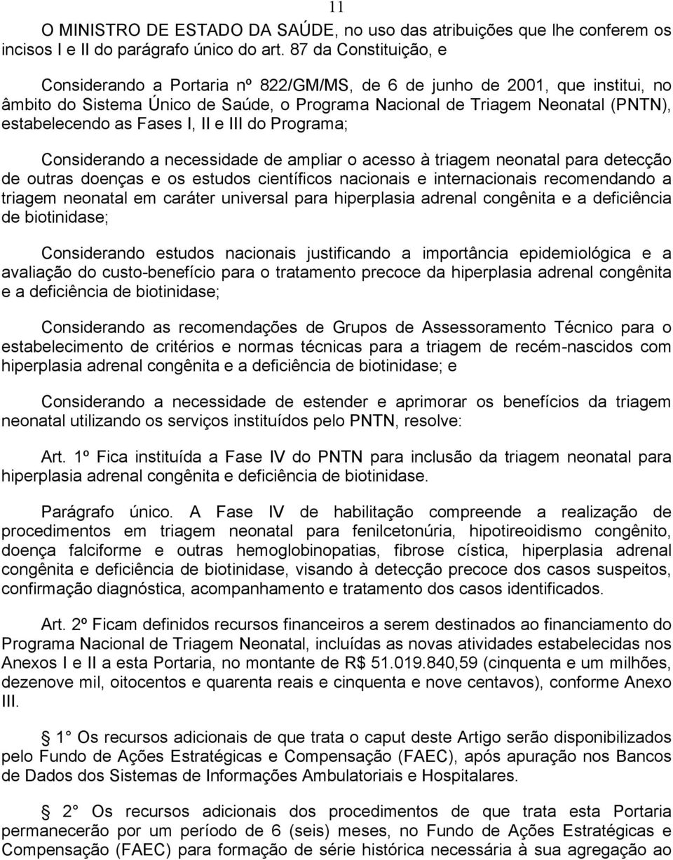 Fases I, II e III do Programa; Considerando a necessidade de ampliar o acesso à triagem neonatal para detecção de outras doenças e os estudos científicos nacionais e internacionais recomendando a