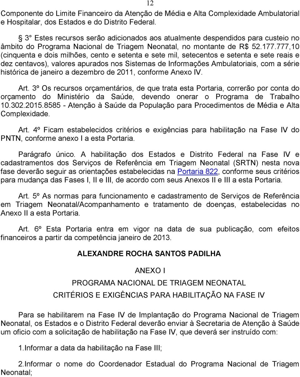 777,10 (cinquenta e dois milhões, cento e setenta e sete mil, setecentos e setenta e sete reais e dez centavos), valores apurados nos Sistemas de Informações Ambulatoriais, com a série histórica de