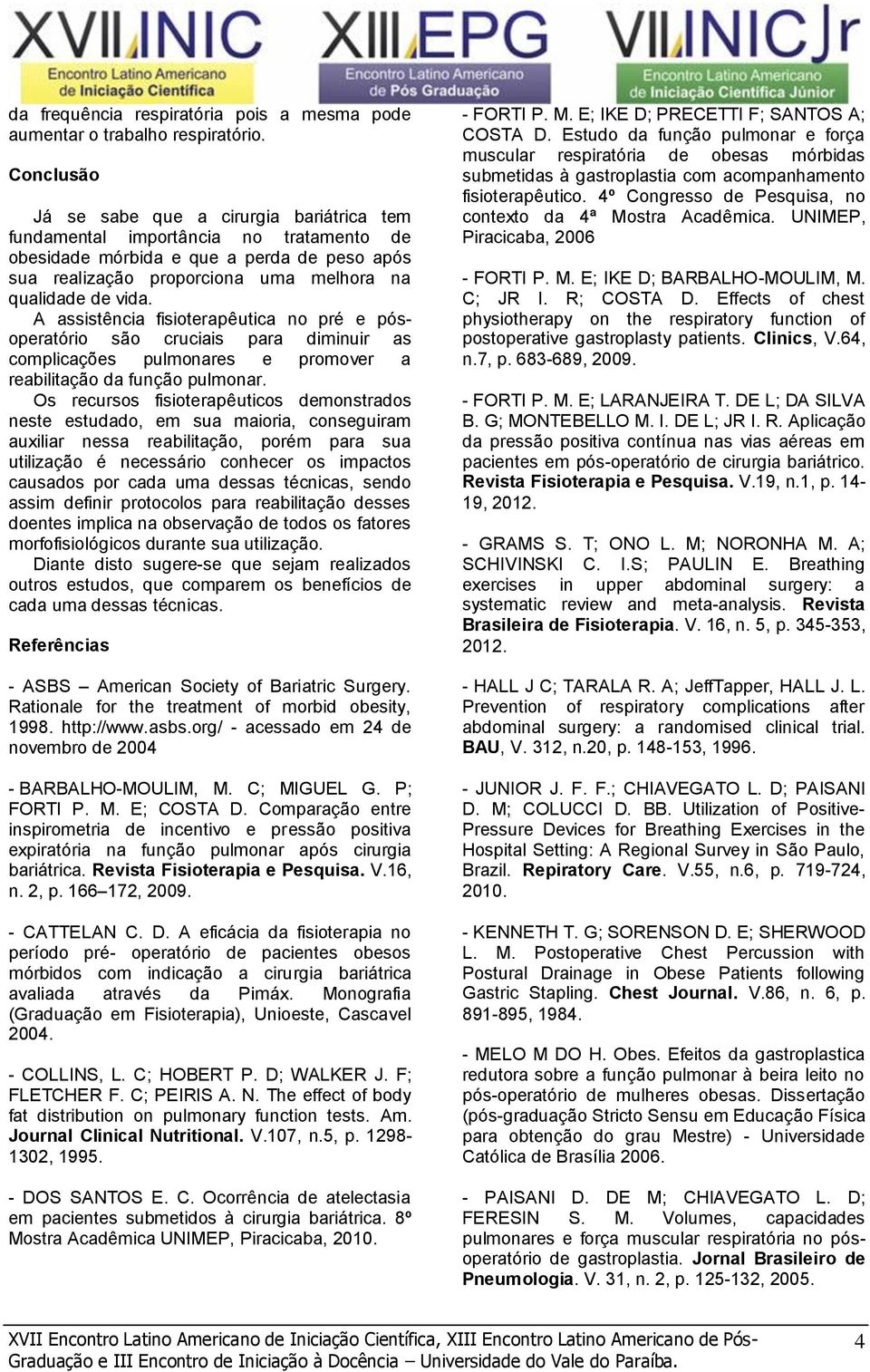 A assistência fisioterapêutica no pré e pósoperatório são cruciais para diminuir as complicações pulmonares e promover a reabilitação da função pulmonar.