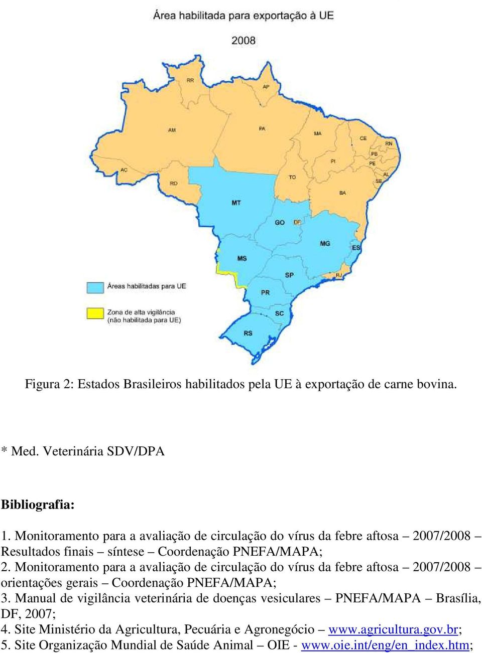 Monitoramento para a avaliação de circulação do vírus da febre aftosa 2007/2008 orientações gerais Coordenação PNEFA/MAPA; 3.