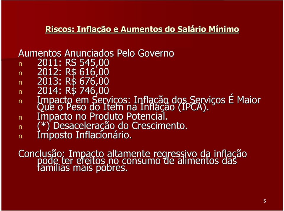 na Inflação (IPCA). n Impacto no Produto Potencial. n (*) Desaceleração do Crescimento. n Imposto Inflacionário.