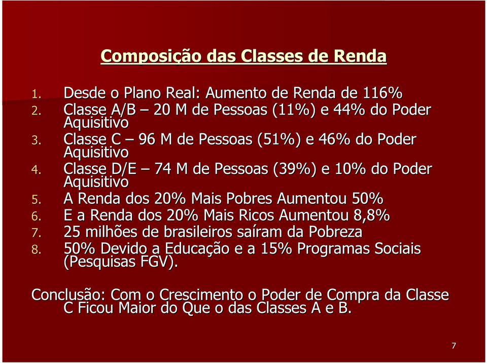 Classe D/E 74 M de Pessoas (39%) e 10% do Poder Aquisitivo 5. A Renda dos 20% Mais Pobres Aumentou 50% 6.