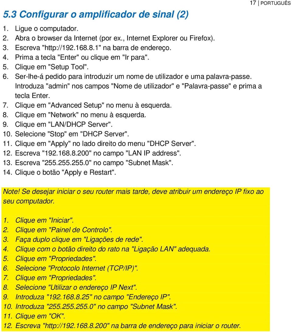 Introduza "admin" nos campos "Nome de utilizador" e "Palavra-passe" e prima a tecla Enter. 7. Clique em "Advanced Setup" no menu à esquerda. 8. Clique em "Network" no menu à esquerda. 9.