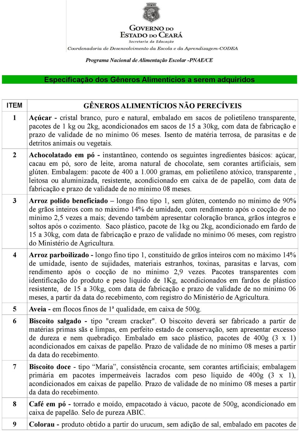 Isento de matéria terrosa, de parasitas e de detritos animais ou vegetais.