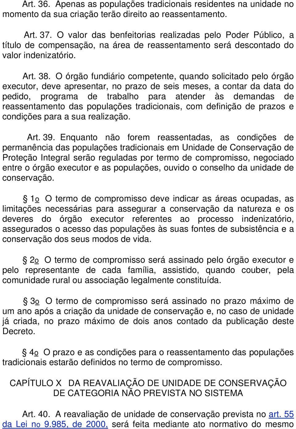 O órgão fundiário competente, quando solicitado pelo órgão executor, deve apresentar, no prazo de seis meses, a contar da data do pedido, programa de trabalho para atender às demandas de