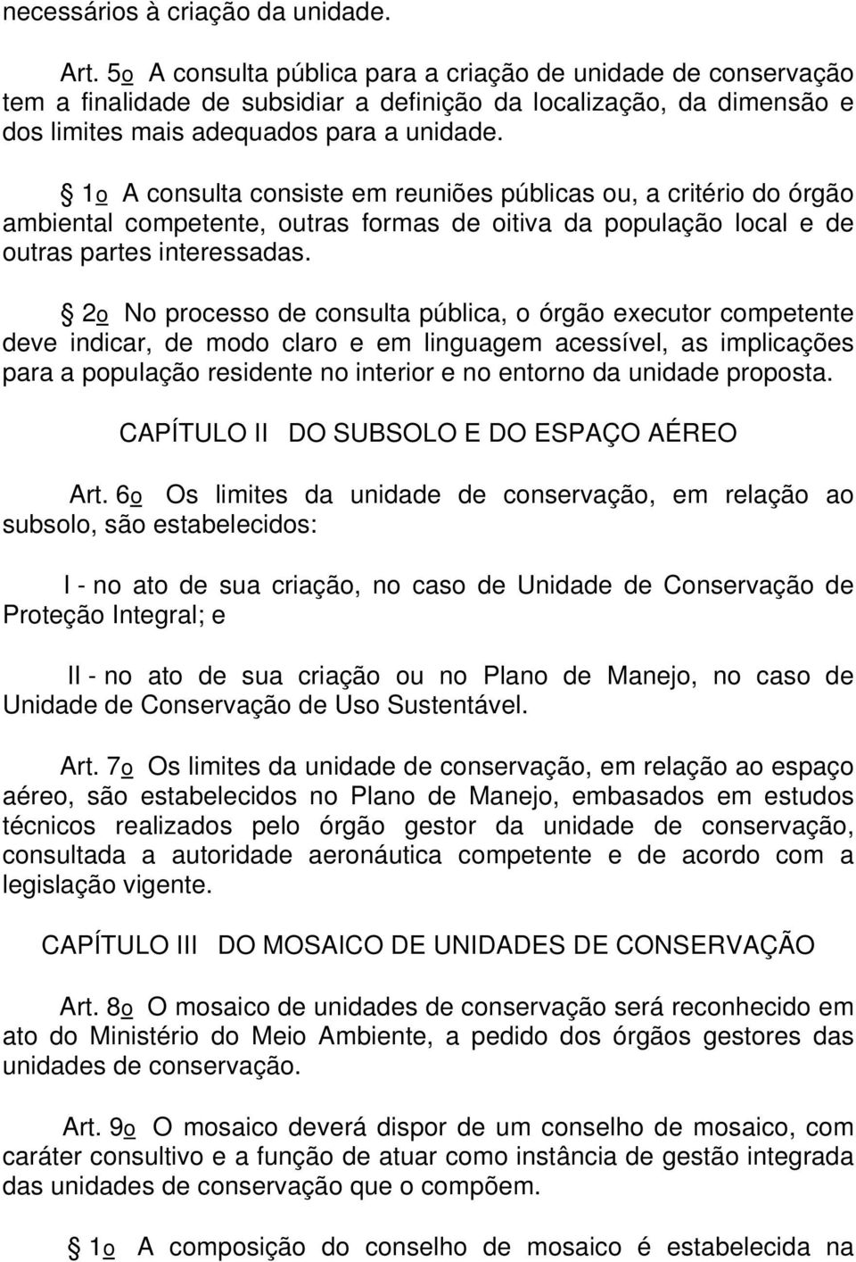 1o A consulta consiste em reuniões públicas ou, a critério do órgão ambiental competente, outras formas de oitiva da população local e de outras partes interessadas.