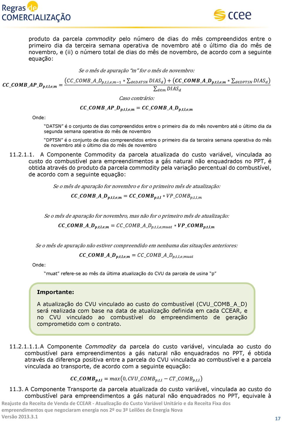 03 4 SS_STUV_WX_Y Z,[,\,],^ = SS_STUV_W_Y Z,[,\,],^ DATSN é o conjunto de dias compreendidos entre o primeiro dia do mês novembro até o último dia da segunda semana operativa do mês de novembro DPTSN