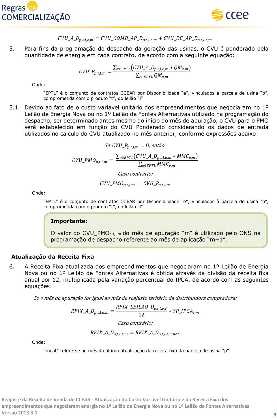 ,,,!?,!: @<8A?,! EPTL é o conjunto de contratos CCEAR por Disponibilidade e, vinculados à parcela de usina p, comprometida com o produto t, do leilão l 5.1.