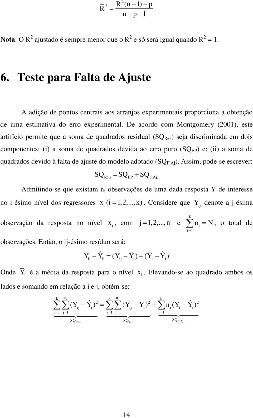 De acordo com Montgomery (), este artfíco permte que a soma de quadrados resdual (SQ Res ) seja dscrmnada em dos componentes: () a soma de quadrados devda ao erro puro (SQ EP ) e; () a soma de