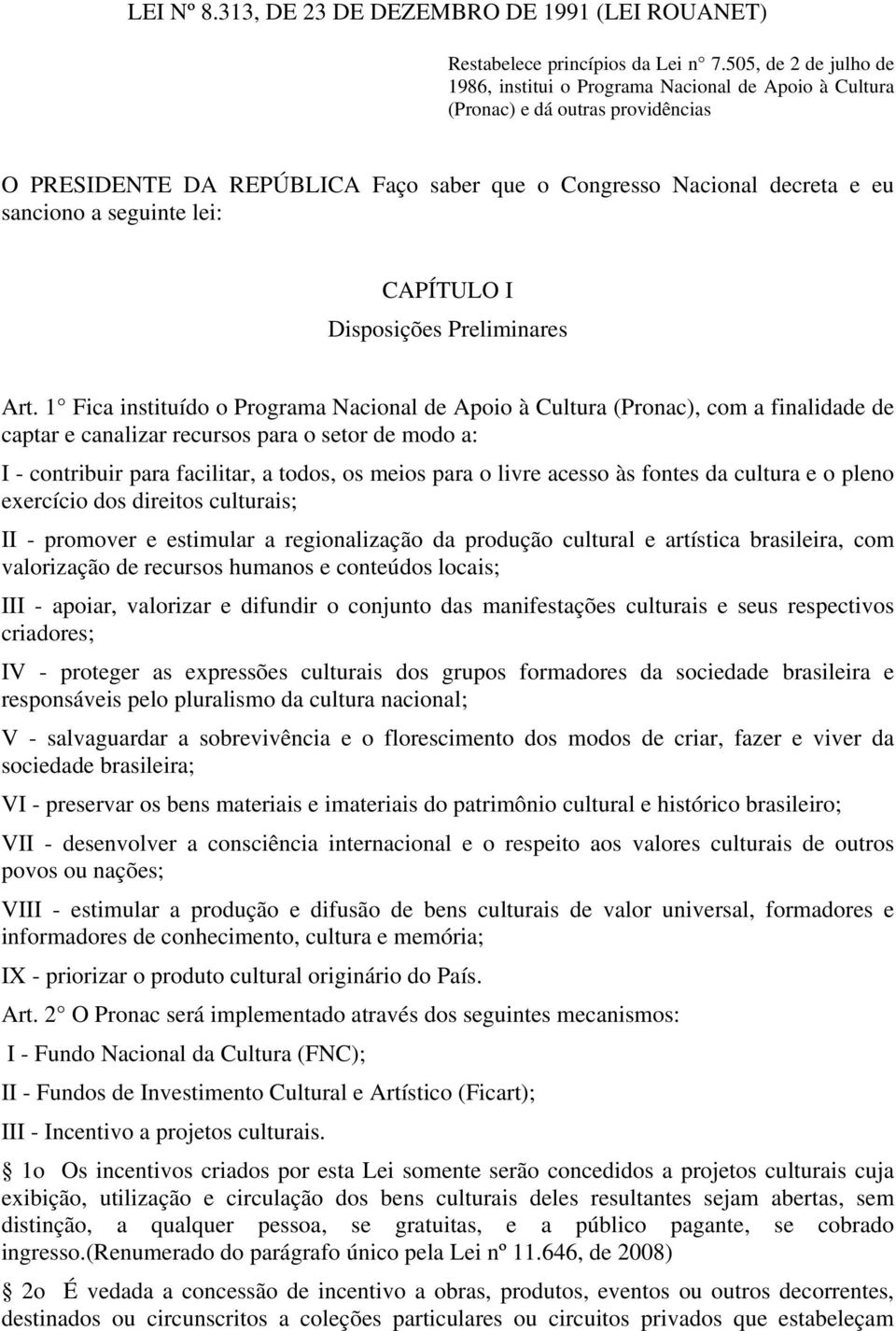seguinte lei: CAPÍTULO I Disposições Preliminares Art.