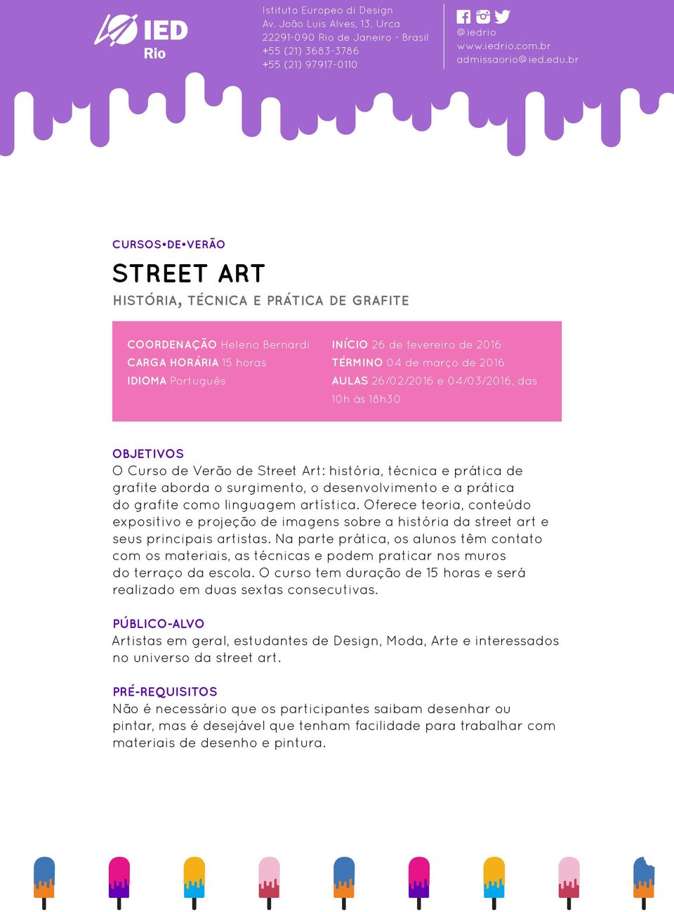 artística. Oferece teoria, conteúdo expositivo e projeção de imagens sobre a história da street art e seus principais artistas.