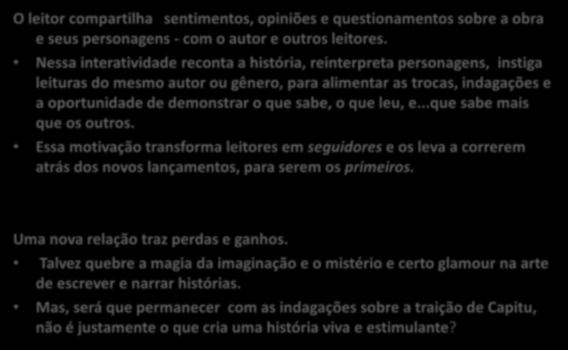 Nas redes leitores e autores em conexão O leitor compartilha sentimentos, opiniões e questionamentos sobre a obra e seus personagens - com o autor e outros leitores.