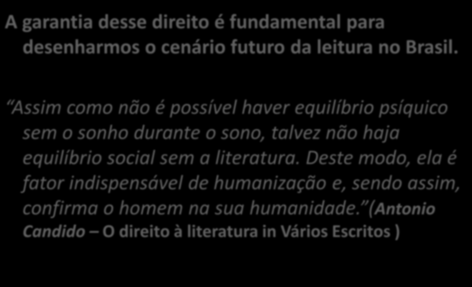 O direito a descobrir a literatura A garantia desse direito é fundamental para desenharmos o cenário futuro da leitura no Brasil.