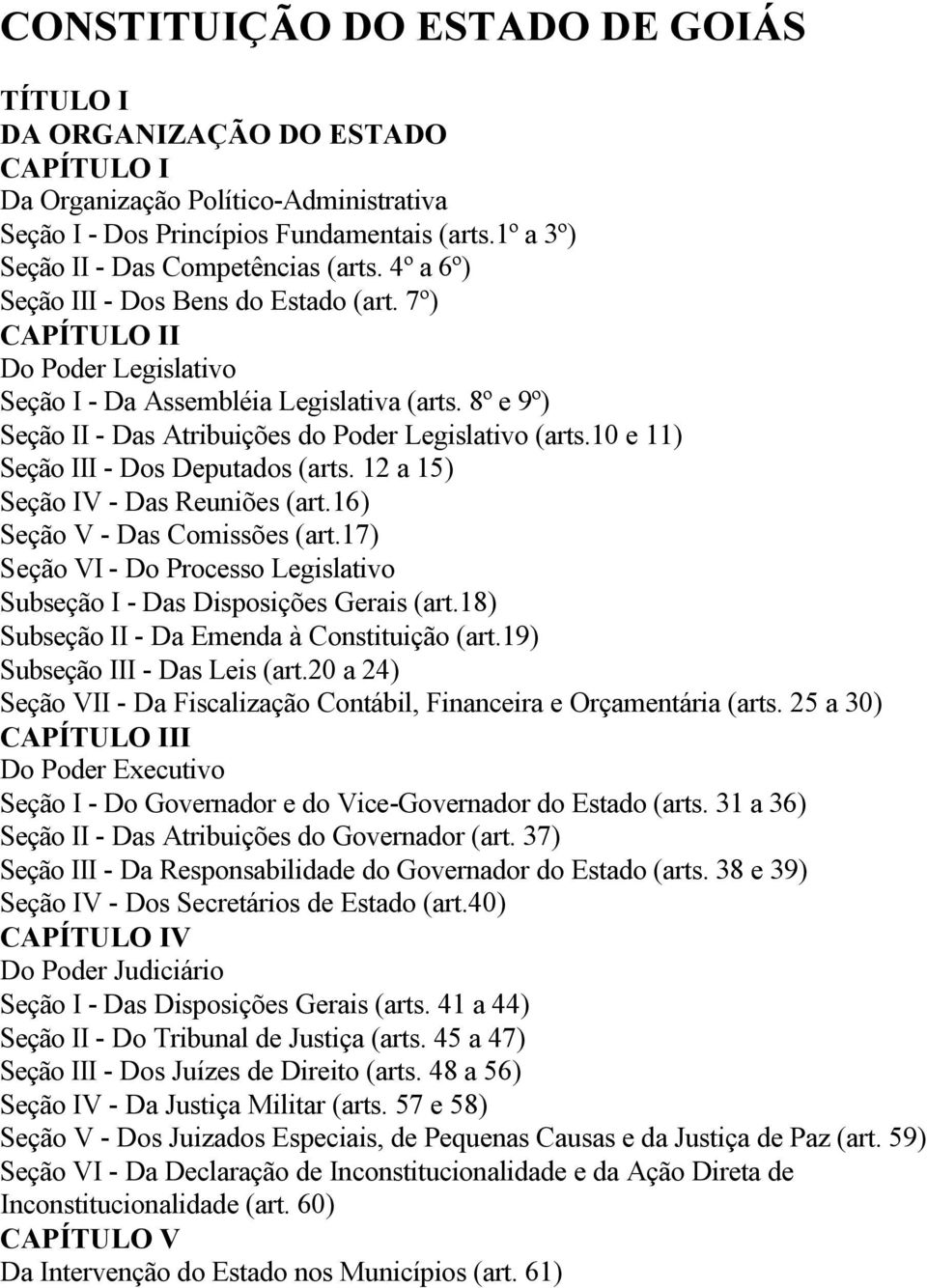 8º e 9º) Seção II - Das Atribuições do Poder Legislativo (arts.10 e 11) Seção III - Dos Deputados (arts. 12 a 15) Seção IV - Das Reuniões (art.16) Seção V - Das Comissões (art.