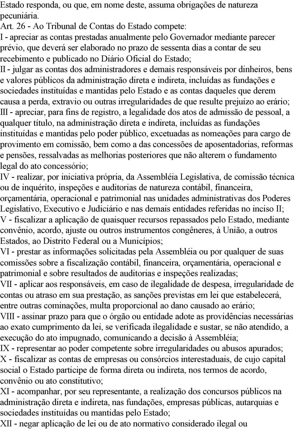 recebimento e publicado no Diário Oficial do Estado; II - julgar as contas dos administradores e demais responsáveis por dinheiros, bens e valores públicos da administração direta e indireta,