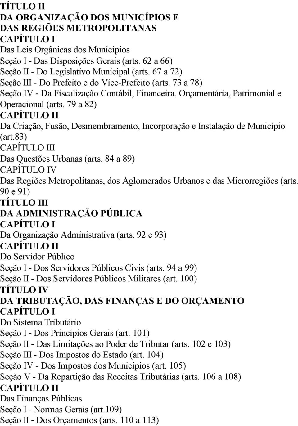 73 a 78) Seção IV - Da Fiscalização Contábil, Financeira, Orçamentária, Patrimonial e Operacional (arts.
