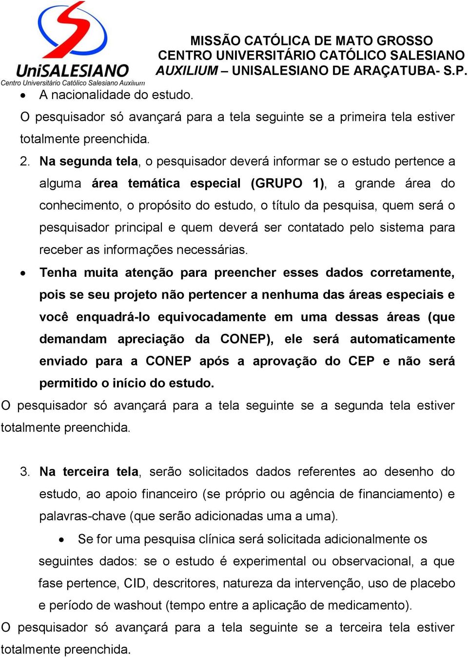 pesquisador principal e quem deverá ser contatado pelo sistema para receber as informações necessárias.