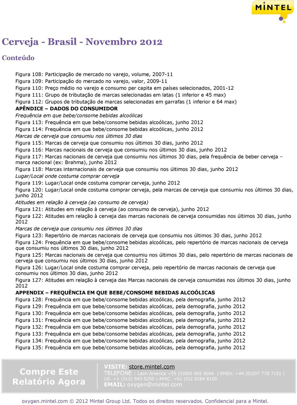 APÊNDICE DADOS DO CONSUMIDOR Frequência em que bebe/consome bebidas alcoólicas Figura 113: Frequência em que bebe/consome bebidas alcoólicas, junho 2012 Figura 114: Frequência em que bebe/consome