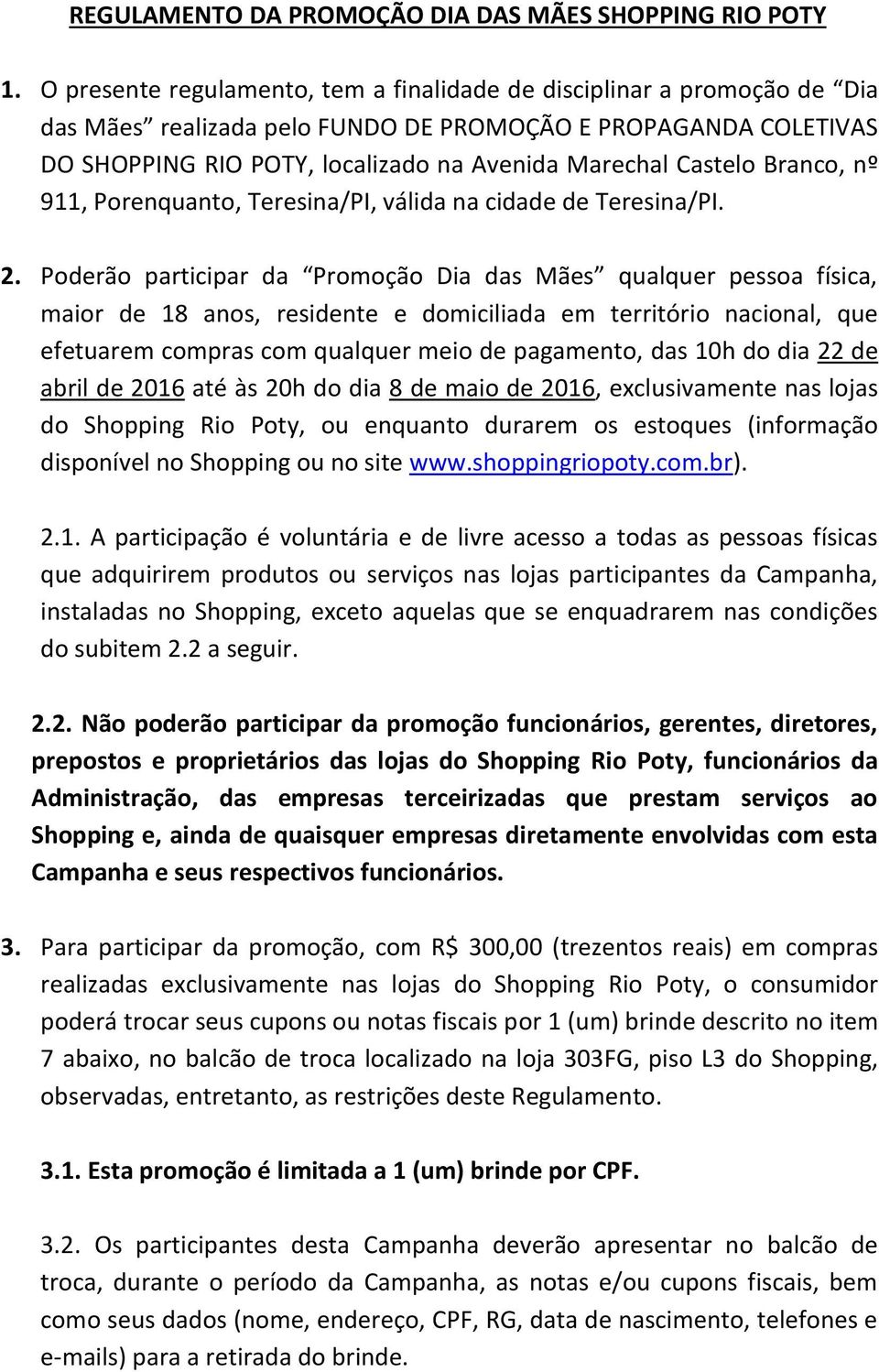 Branco, nº 911, Porenquanto, Teresina/PI, válida na cidade de Teresina/PI. 2.