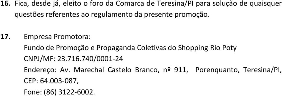 Empresa Promotora: Fundo de Promoção e Propaganda Coletivas do Shopping Rio Poty CNPJ/MF: