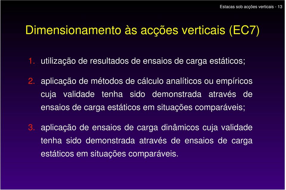 aplicação de métodos de cálculo analíticos ou empíricos cuja validade tenha sido demonstrada através de