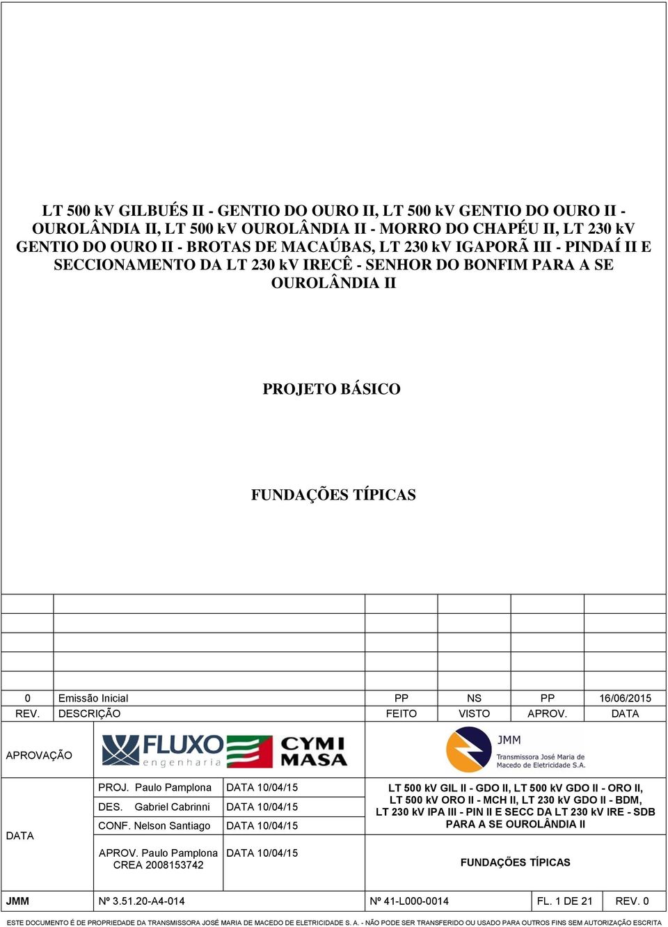 DESCRIÇÃO FEITO VISTO APROV. DATA APROVAÇÃO DATA PROJ. Paulo Pamplona DATA 10/04/15 LT 500 kv GIL II - GDO II, LT 500 kv GDO II - ORO II, LT 500 kv ORO II - MCH II, LT 230 kv GDO II - BDM, DES.