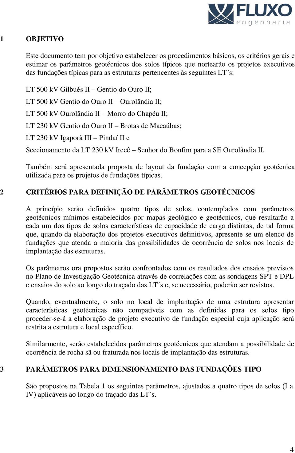 230 kv Gentio do Ouro II Brotas de Macaúbas; LT 230 kv Igaporã III Pindaí II e Seccionamento da LT 230 kv Irecê Senhor do Bonfim para a SE Ourolândia II.