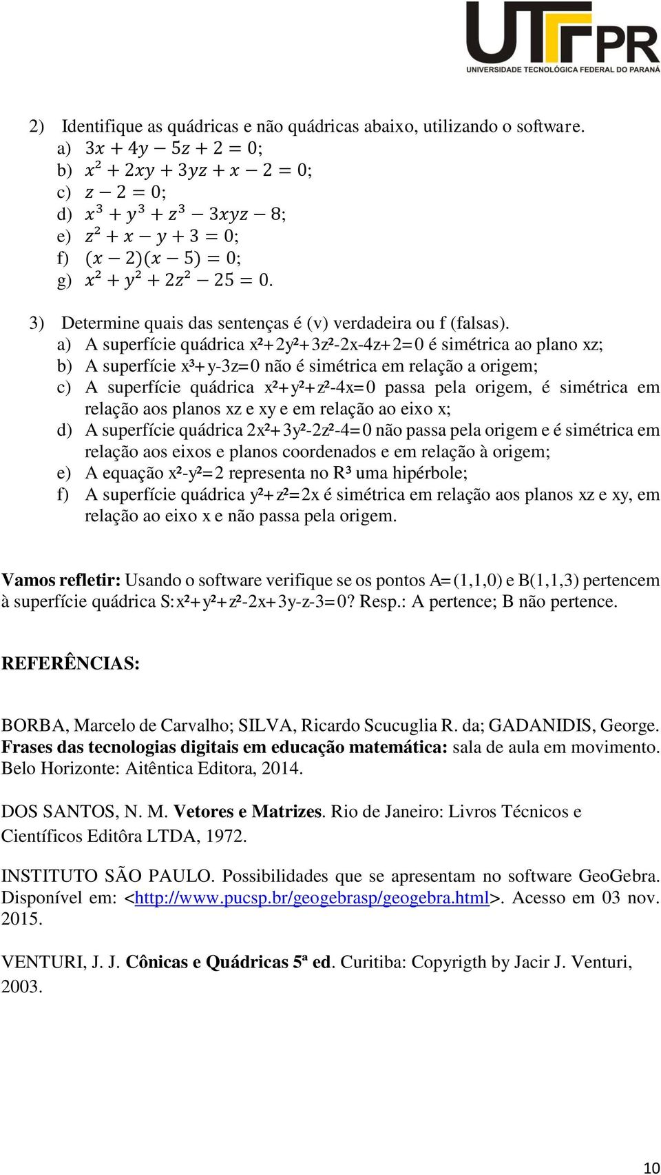 3) Determine quais das sentenças é (v) verdadeira ou f (falsas).