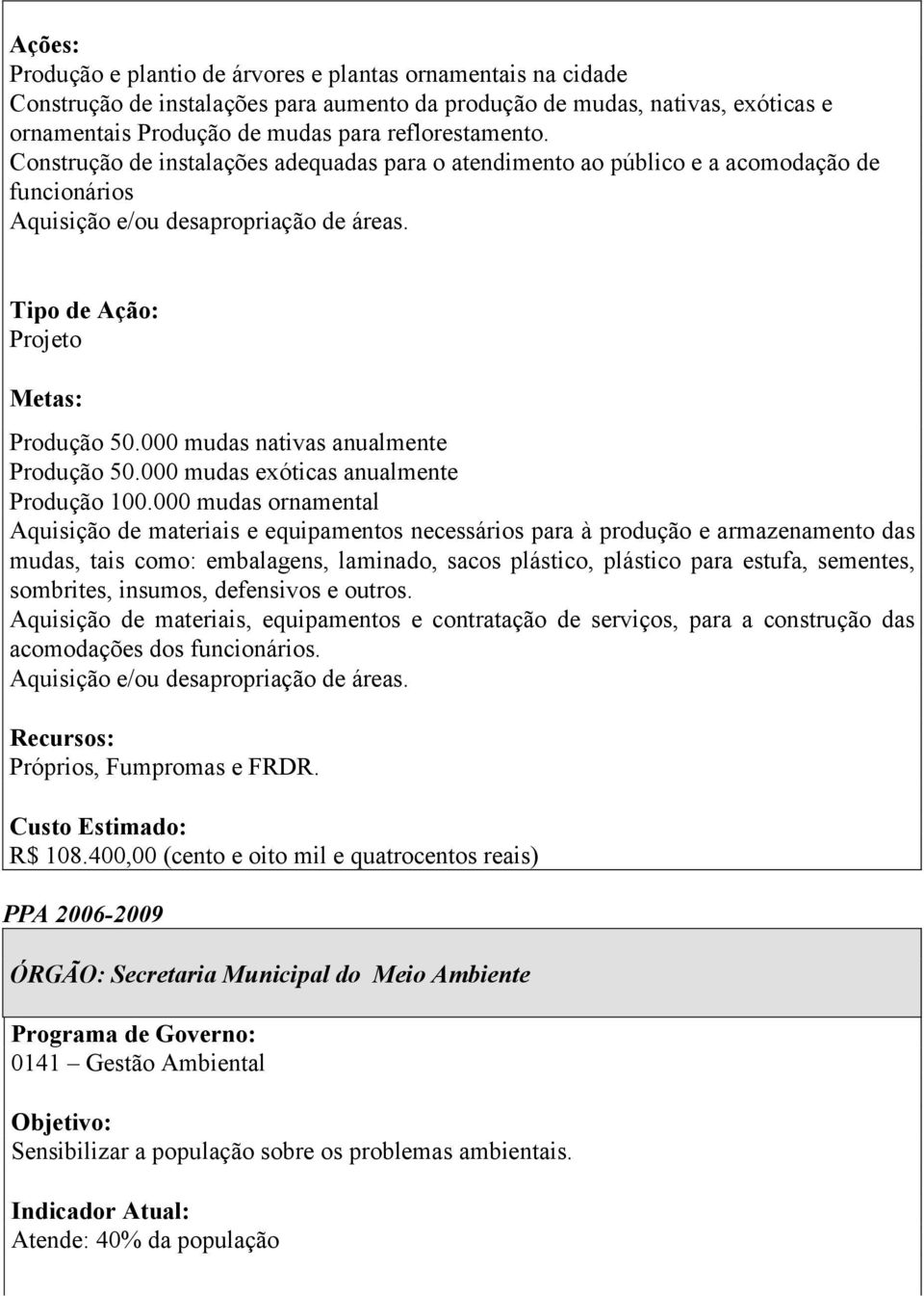 000 mudas exóticas anualmente Produção 100.