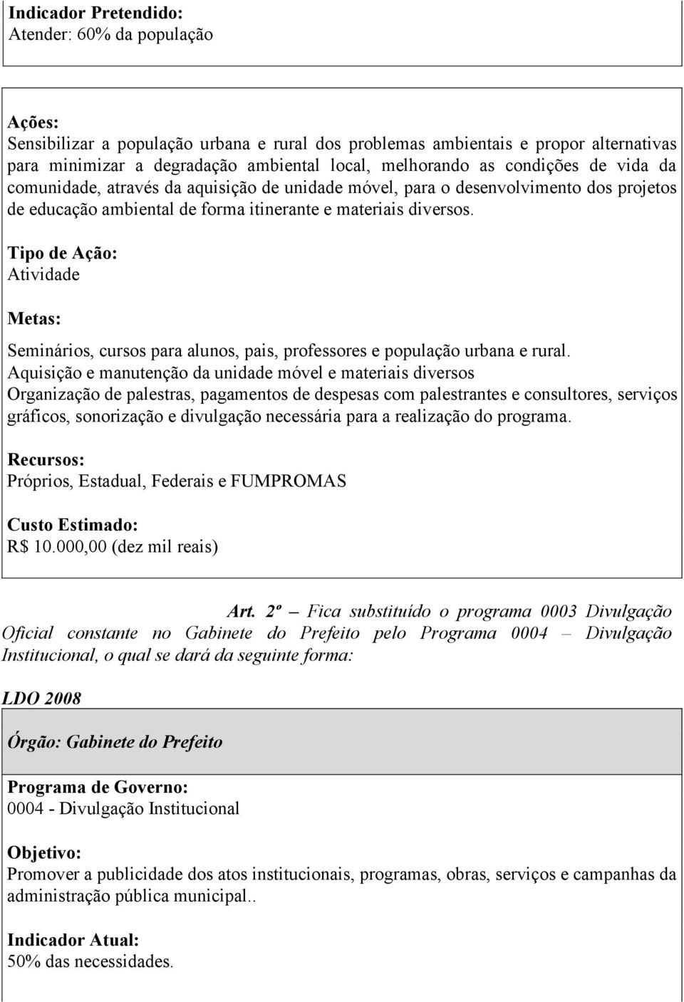 Atividade Seminários, cursos para alunos, pais, professores e população urbana e rural.