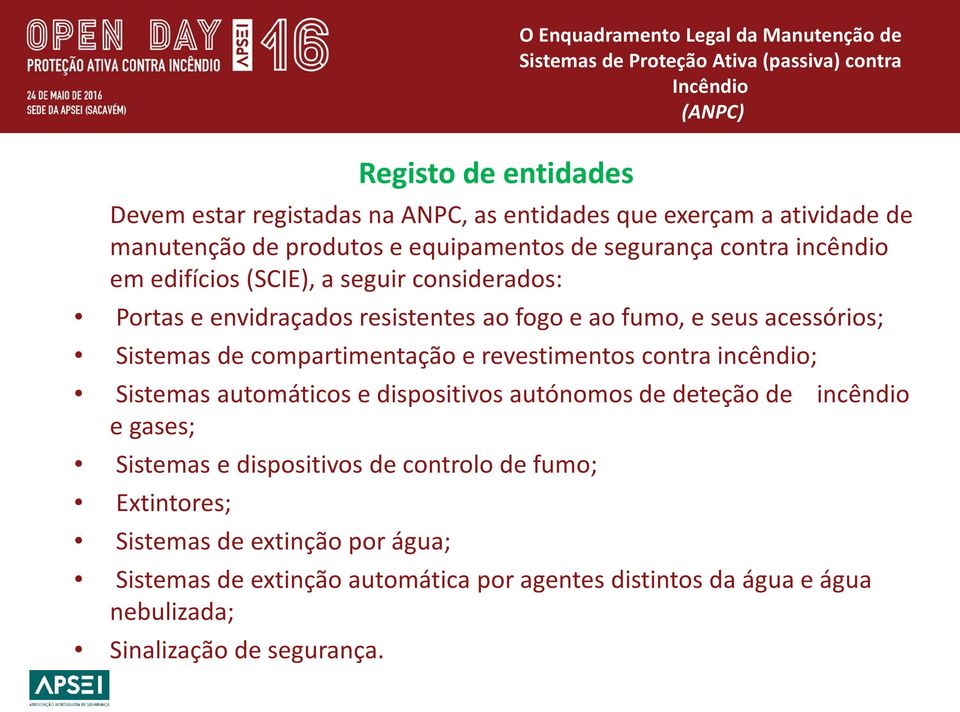 Sistemas de compartimentação e revestimentos contra incêndio; Sistemas automáticos e dispositivos autónomos de deteção de incêndio e gases; Sistemas e