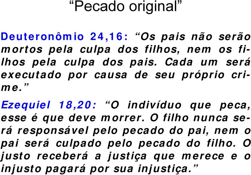 Ezequiel 18,20: O indivíduo que peca, esse é que deve morrer.