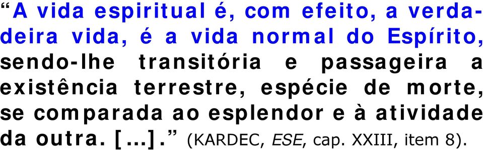 existência terrestre, espécie de morte, se comparada ao