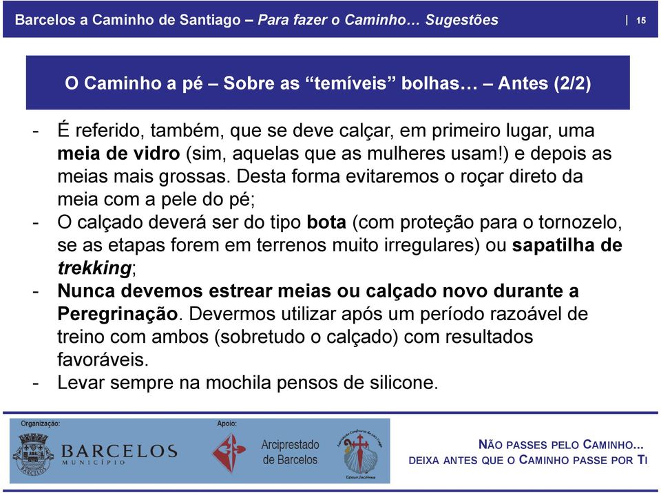 Desta forma evitaremos o roçar direto da meia com a pele do pé; - O calçado deverá ser do tipo bota (com proteção para o tornozelo, se as etapas forem em