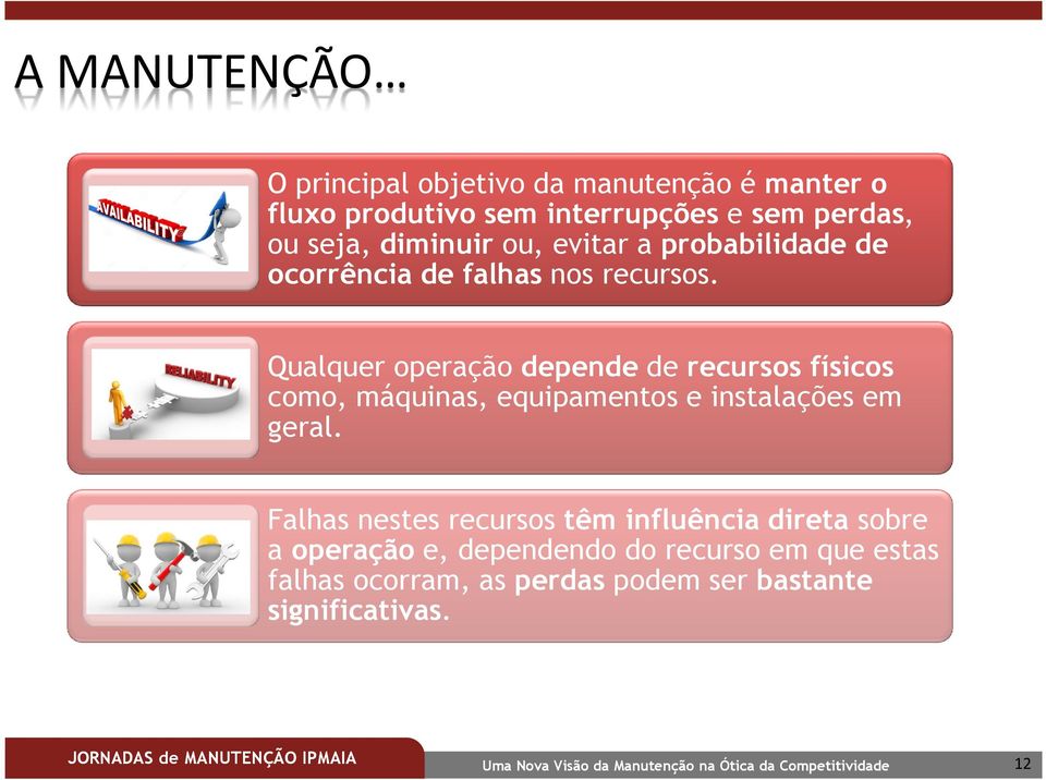 Qualquer operação depende de recursos físicos como, máquinas, equipamentos e instalações em geral.