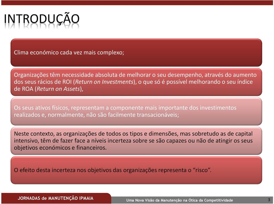 realizados e, normalmente, não são facilmente transacionáveis; Neste contexto, as organizações de todos os tipos e dimensões, mas sobretudo as de capital intensivo, têm de