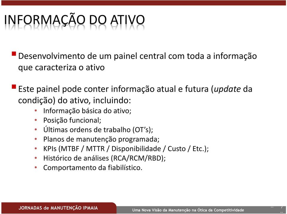 ativo; Posição funcional; Últimas ordens de trabalho (OT s); Planos de manutenção programada; KPIs (MTBF /