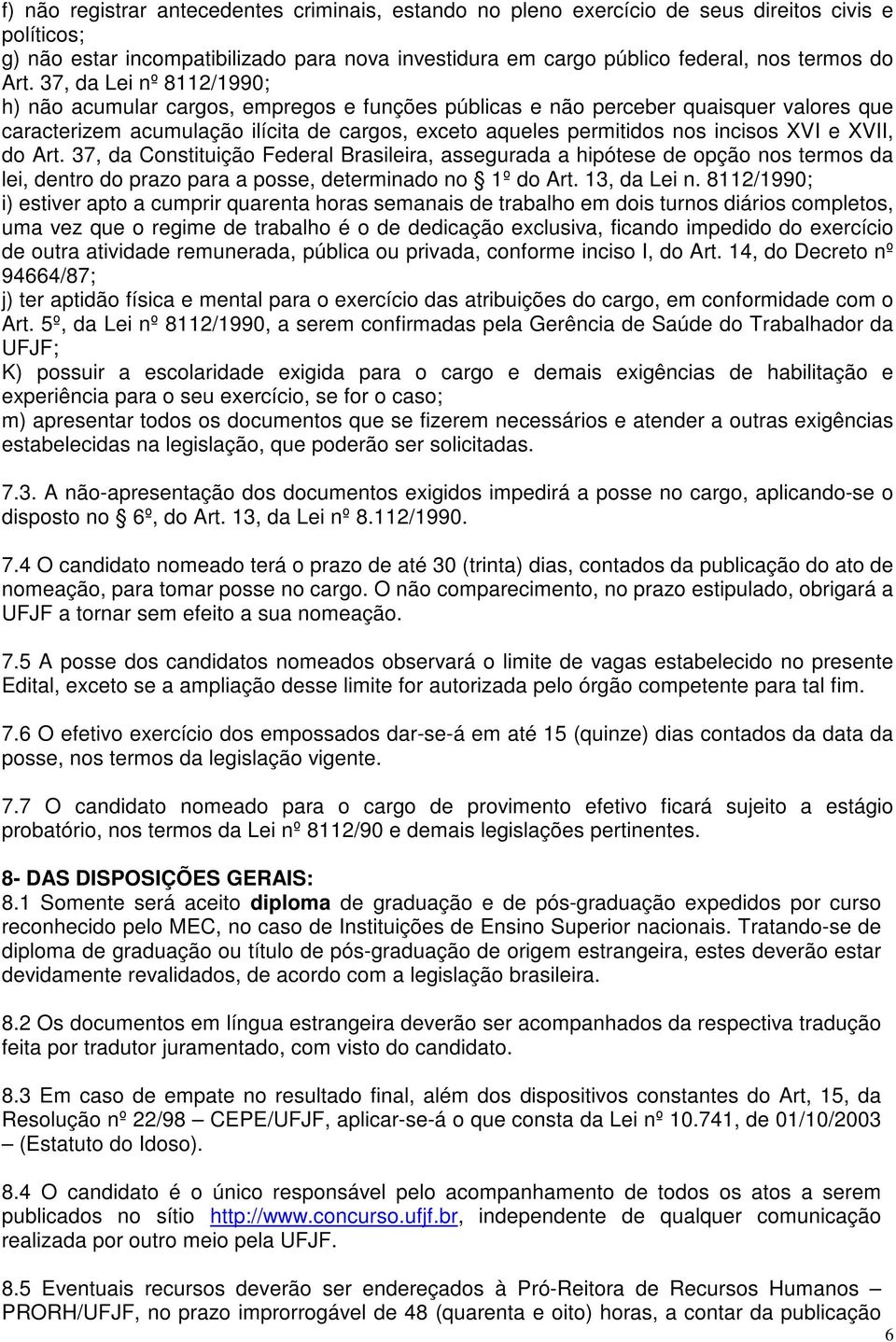 XVI e XVII, do Art. 37, da Constituição Federal Brasileira, assegurada a hipótese de opção nos termos da lei, dentro do prazo para a posse, determinado no 1º do Art. 13, da Lei n.