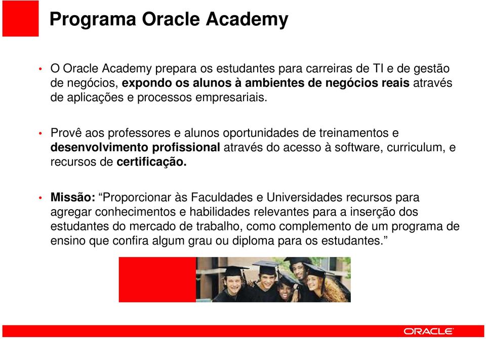 Provê aos professores e alunos oportunidades de treinamentos e desenvolvimento profissional através do acesso à software, curriculum, e recursos de